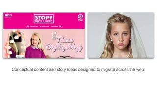 Conceptual content and story ideas designed to migrate across the web.
 