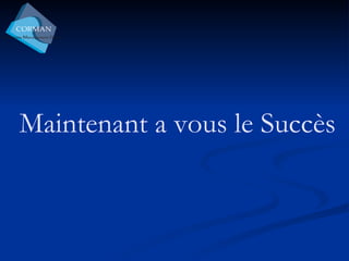 Maintenant a vous le Succès 