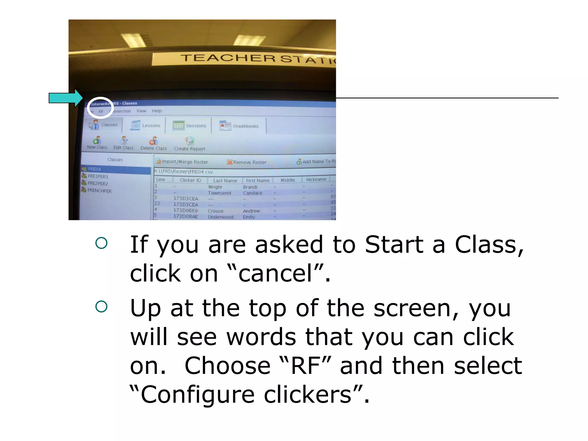 If you are asked to Start a Class, click on “cancel”. Up at the top of the screen, you will see words that you can click on.  Choose “RF” and then select “Configure clickers”.  