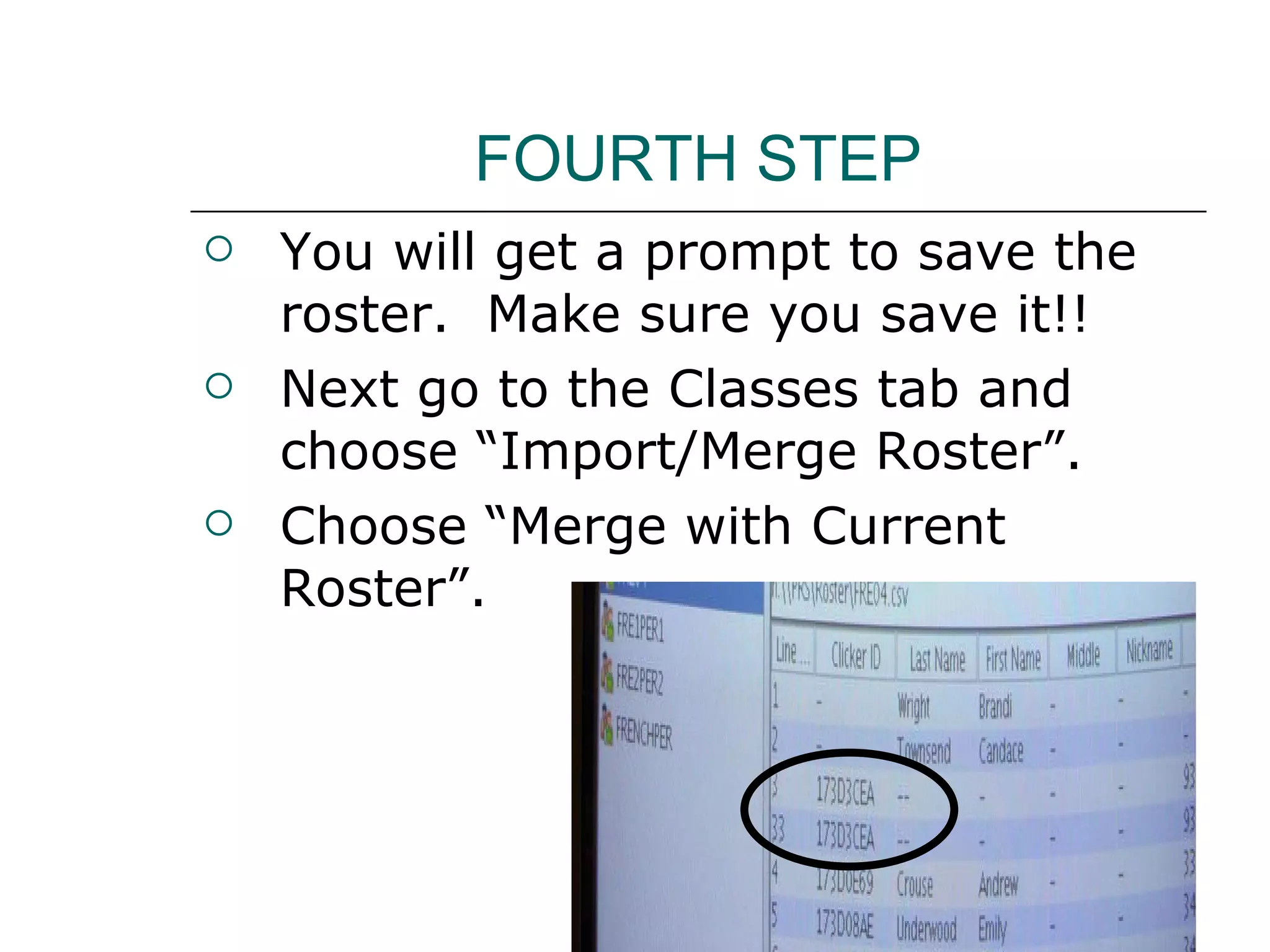 FOURTH STEP You will get a prompt to save the roster.  Make sure you save it!! Next go to the Classes tab and choose “Import/Merge Roster”. Choose “Merge with Current Roster”. 