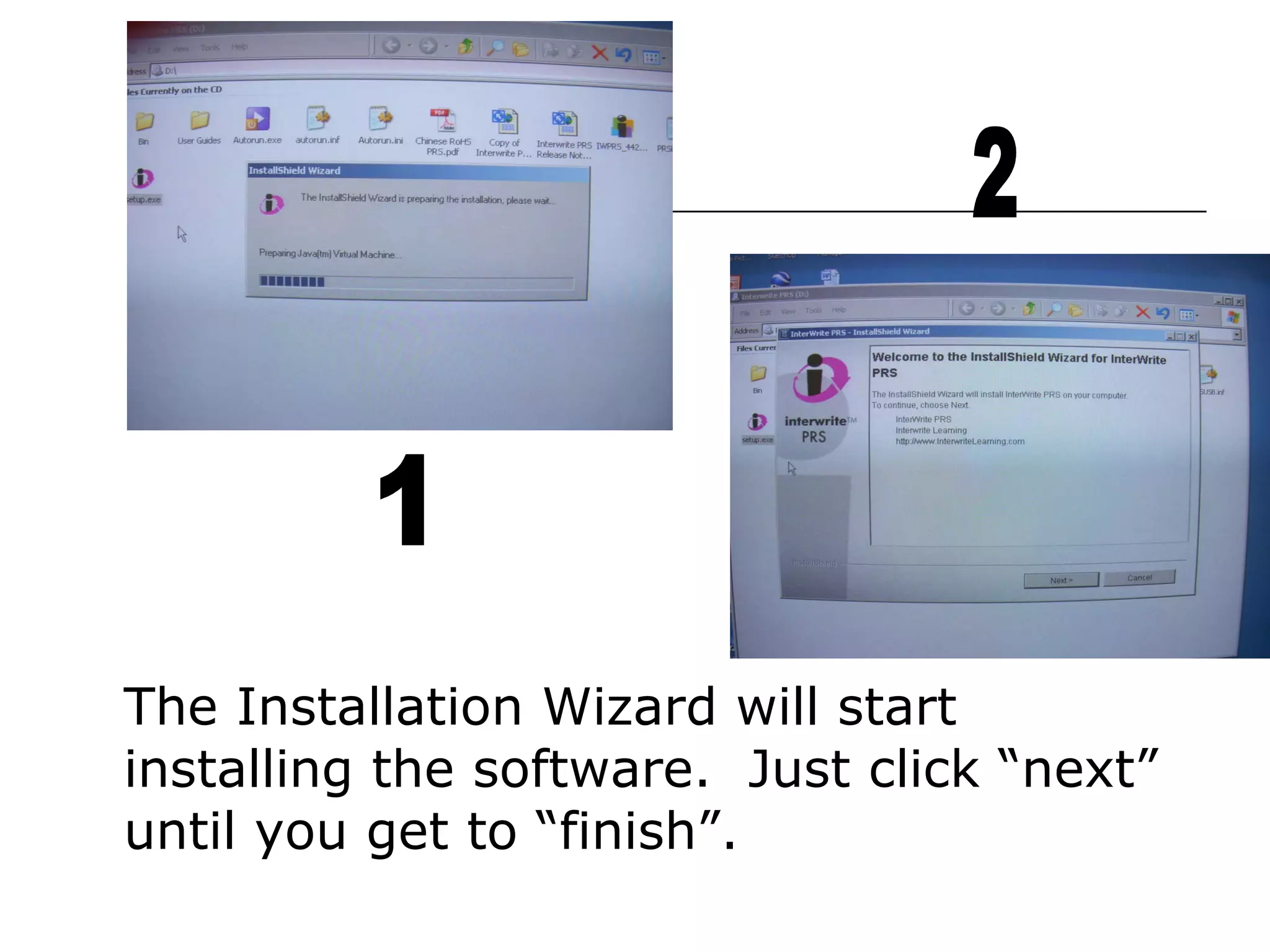 The Installation Wizard will start installing the software.  Just click “next” until you get to “finish”. 1 2 