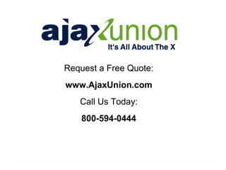Request a Free Quote:
www.AjaxUnion.com
   Call Us Today:
    800-594-0444
 