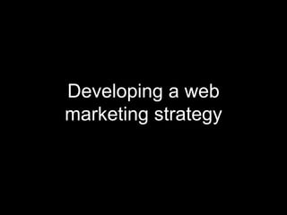 Developing a web marketing strategy 