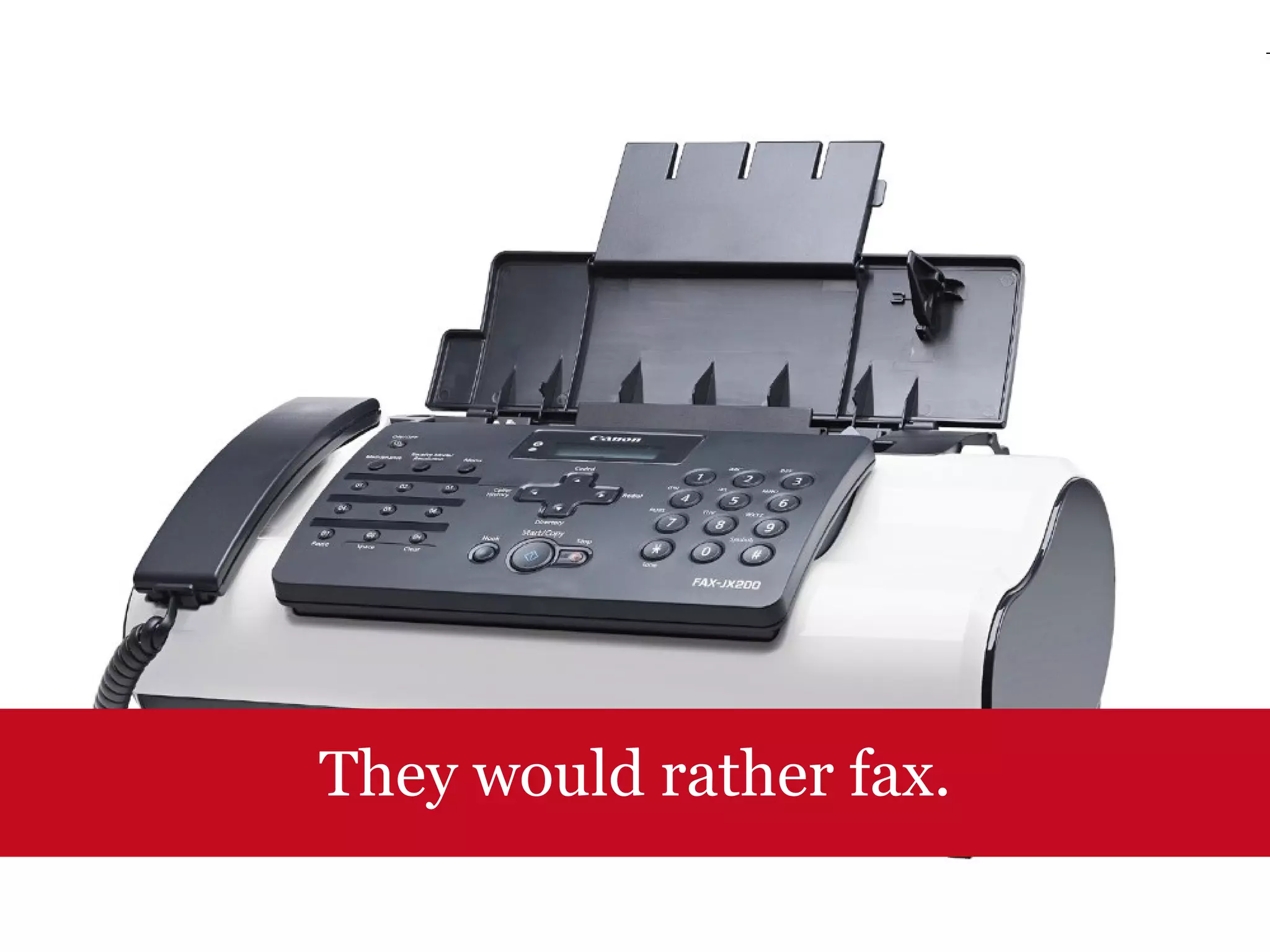 They would rather fax. 