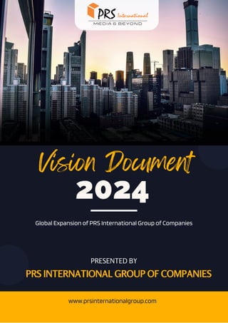 2024
Vision Document
Global Expansion of PRS International Group of Companies
PRESENTED BY
PRS INTERNATIONAL GROUP OF COMPANIES
www.prsinternationalgroup.com
 