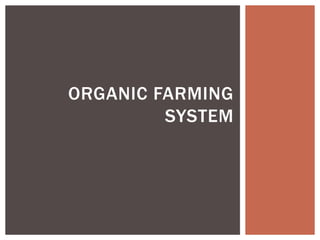 ORGANIC FARMING
SYSTEM
 