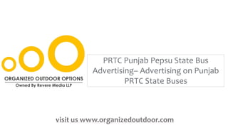 PRTC Punjab Pepsu State Bus
Advertising– Advertising on Punjab
PRTC State Buses
visit us www.organizedoutdoor.com
 