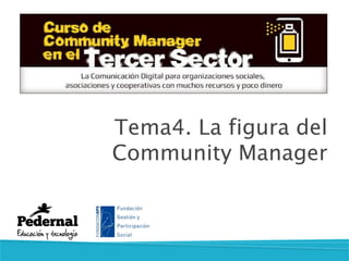 Tema4. La figura del
Community Manager
 