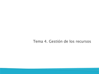 Tema 4. Gestión de los recursos