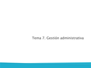 Tema 7. Gestión administrativa