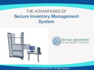 © World Patent Marketing 2015. All Rights Reserved.
THE ADVANTAGES OF
Secure Inventory Management
System
 