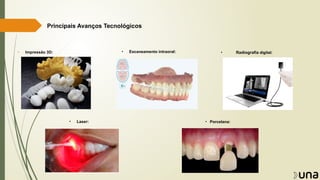 Principais Avanços Tecnológicos
• Impressão 3D: • Escaneamento intraoral: • Radiografia digital:
• Laser: • Porcelana:
 