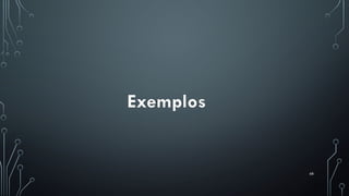 68
Exemplos
 