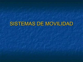 SISTEMAS DE MOVILIDAD

 