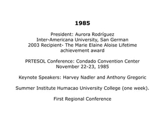 1979President: Ronald FloresColegio Universitario del TuraboPRTESOL Convention: Dupont Plaza HotelNovember Keynote Speaker: Ismael Almodovar UPR PresidentTESOLGRAM had a special convention issue. Bulletin from the Board was created.