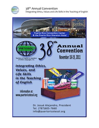 38th	
  Annual	
  Convention
Integrating	
  Ethics,	
  Values	
  and	
  Life	
  Skills	
  in	
  the	
  Teaching	
  of	
  English
 