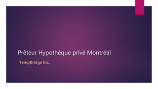 Prêteur Hypothèque privé Montréal
 