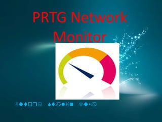 PRTG Network
     Monitor


Autor: Stalin   Tusa
 