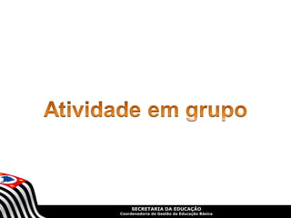 SECRETARIA DA EDUCAÇÃO
Coordenadoria de Gestão da Educação Básica
 