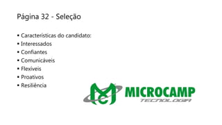 Página 32 - Seleção
 Características do candidato:
 Interessados
 Confiantes
 Comunicáveis
 Flexíveis
 Proativos
 Resiliência
 