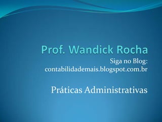Siga no Blog:
contabilidademais.blogspot.com.br

Práticas Administrativas

 