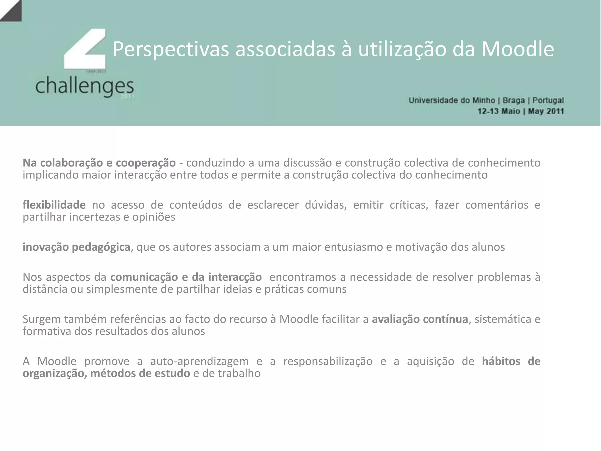 Contextos de Utilização da MoodleQuanto à formação de professores trata-se de contextos de formação inicial, contínua ou pós-graduada de professores