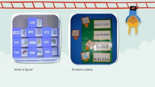 Achei a figura! Encaixe a placa.
 