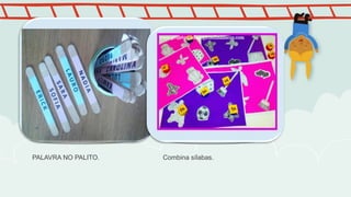 PALAVRA NO PALITO. Combina sílabas.
 