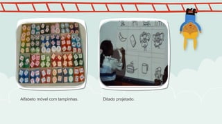 Alfabeto móvel com tampinhas. Ditado projetado.
 
