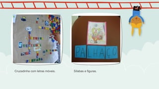 Cruzadinha com letras móveis. Sílabas e figuras.
 