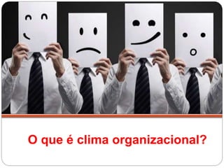 O que é clima organizacional?
 