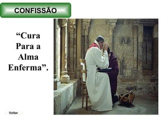 CONFISSÃO


 “Cura
 Para a
  Alma
Enferma”. 



Voltar
 