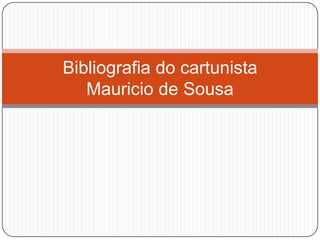 Bibliografia do cartunista
   Mauricio de Sousa
 