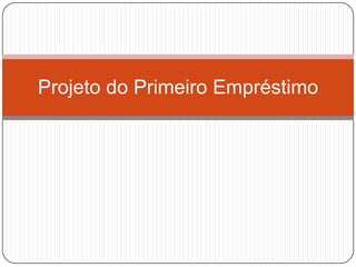 Projeto do Primeiro Empréstimo
 