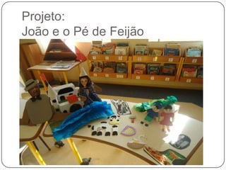 Projeto:
João e o Pé de Feijão
 