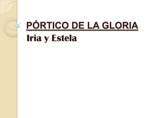 PÓRTICO DE LA GLORIA
Iria y Estela

 