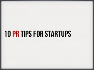 10 pr tips for startups
 