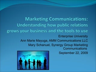 Enterprise University Ann Marie Mayuga, AMM Communications LLC Mary Schanuel, Synergy Group Marketing Communications  September 22, 2009 