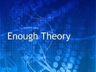 Enough Theory


                27
 
