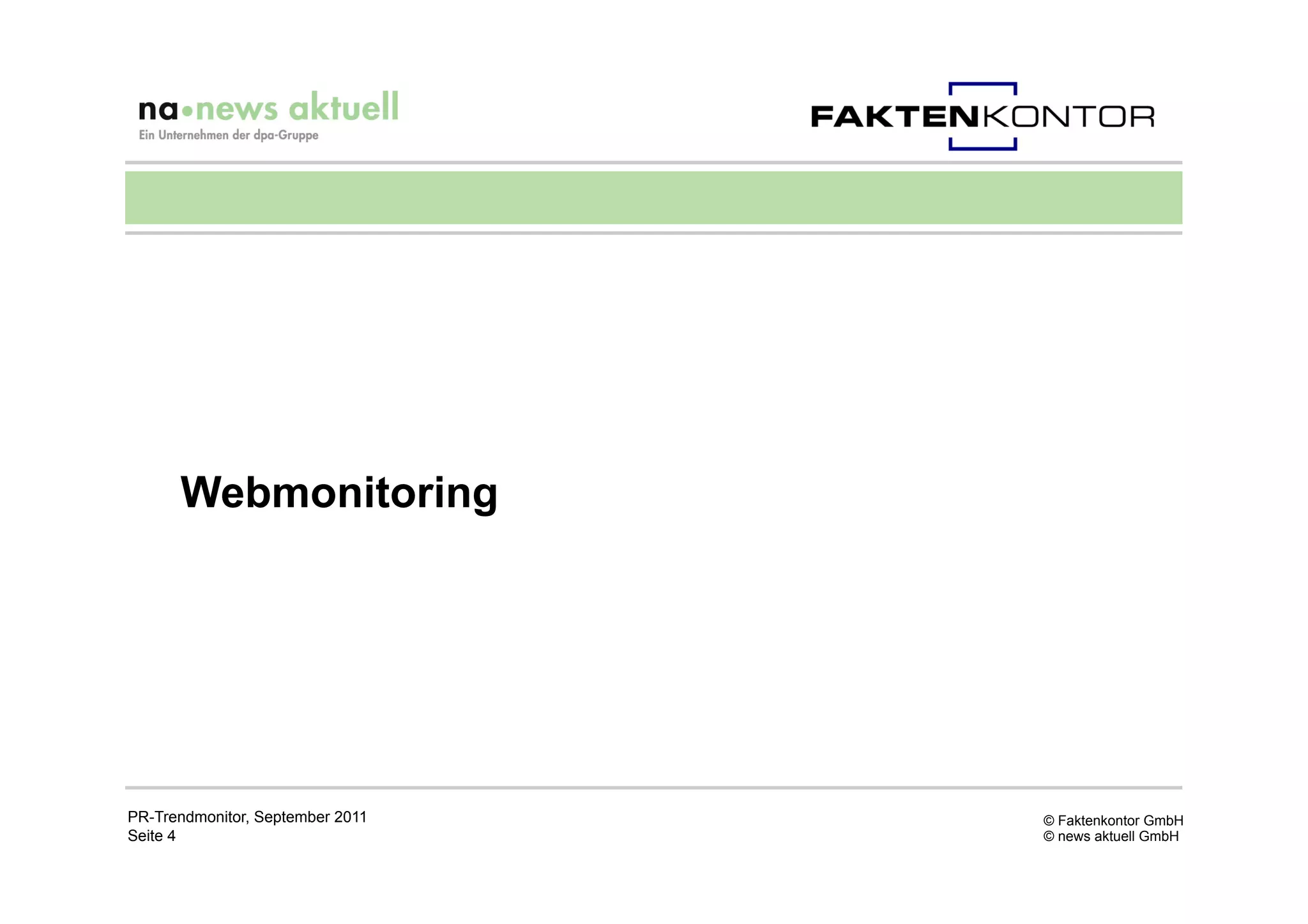 Webmonitoring




PR-Trendmonitor, September 2011   © Faktenkontor GmbH
Seite 4                           © news aktuell GmbH
 
