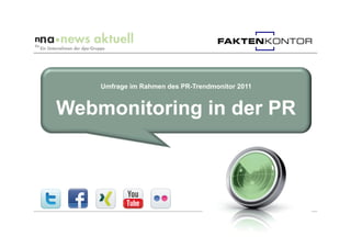 Umfrage im Rahmen des PR-Trendmonitor 2011


Webmonitoring in der PR
 