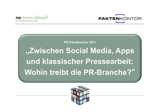 PR-Trendmonitor 2011


„Zwischen Social Media, Apps
und klassischer Pressearbeit:
Wohin treibt die PR-Branche?
 