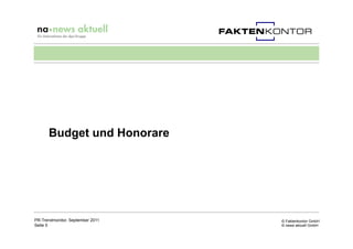 Budget und Honorare




PR-Trendmonitor, September 2011   © Faktenkontor GmbH
Seite 5                           © news akt...