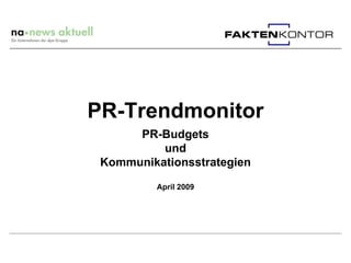 PR-Trendmonitor
      PR-Budgets
          und
 Kommunikationsstrategien

          April 2009
 