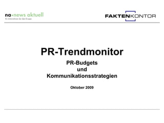 PR-Trendmonitor
      PR-Budgets
          und
 Kommunikationsstrategien

         Oktober 2009
 