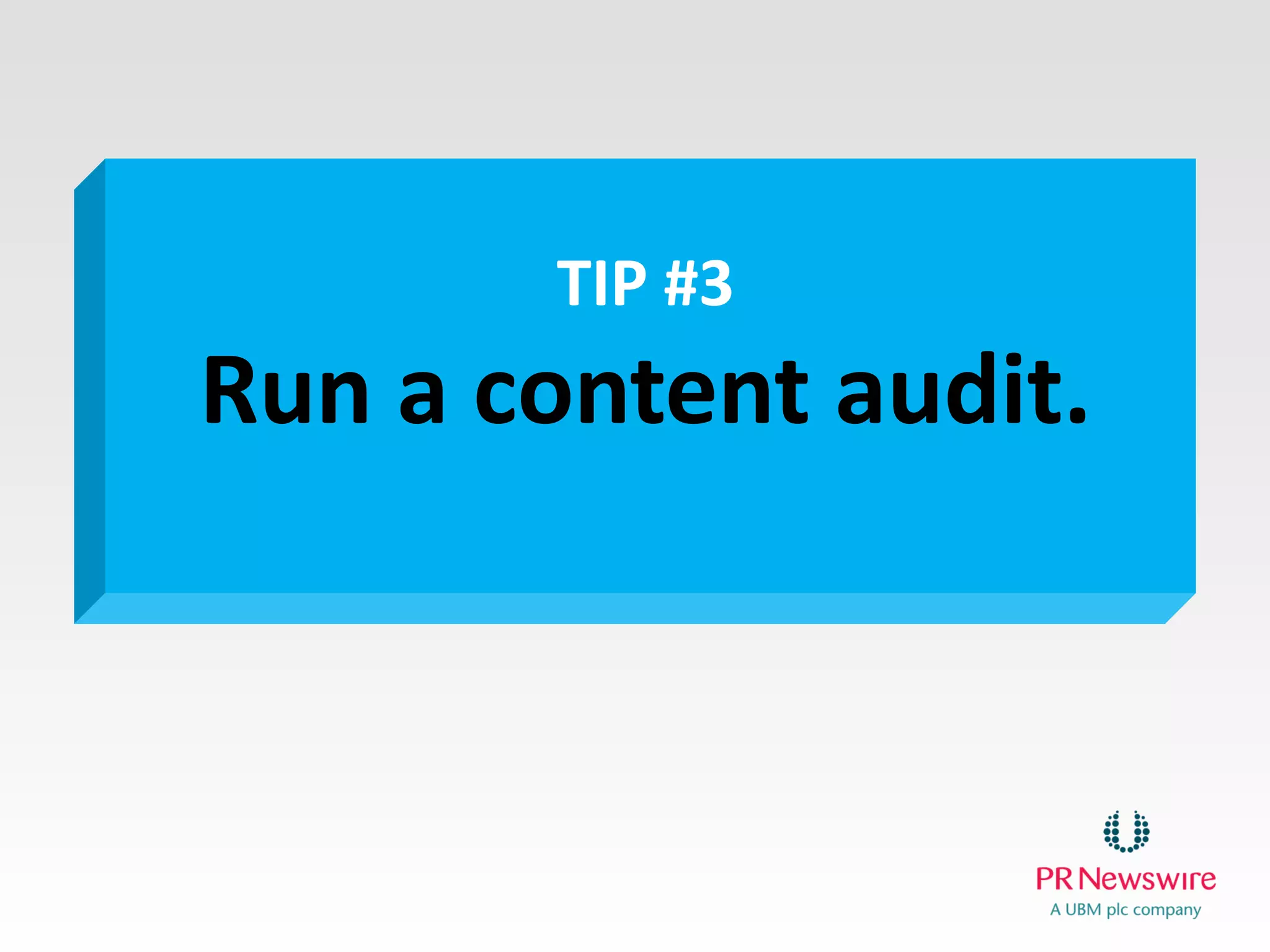 TIP #3
Run a content audit.
