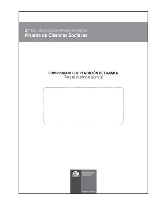 Prueba de Ciencias Sociales
2do Ciclo de Educación Media de Adultos
COMPROBANTE DE RENDICIÓN DE EXAMEN
(Para el alumno o alumna)
 