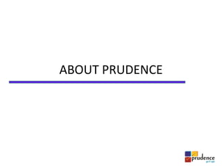 ABOUT PRUDENCE
 