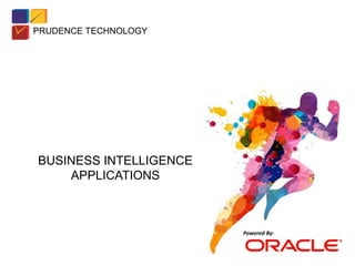 Powered By:
BUSINESS INTELLIGENCE
APPLICATIONS
PRUDENCE TECHNOLOGY
 