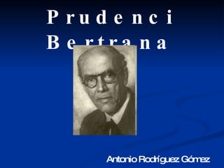 Prudenci Bertrana Antonio Rodríguez Gómez 